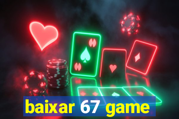 baixar 67 game